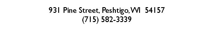 Text Box: 931 Pine Street, Peshtigo, WI  54157(715) 582-3339